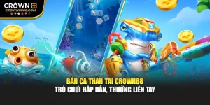 Bắn Cá Thần Tài Crown88 – Trò Chơi Hấp Dẫn, Thưởng Liền Tay