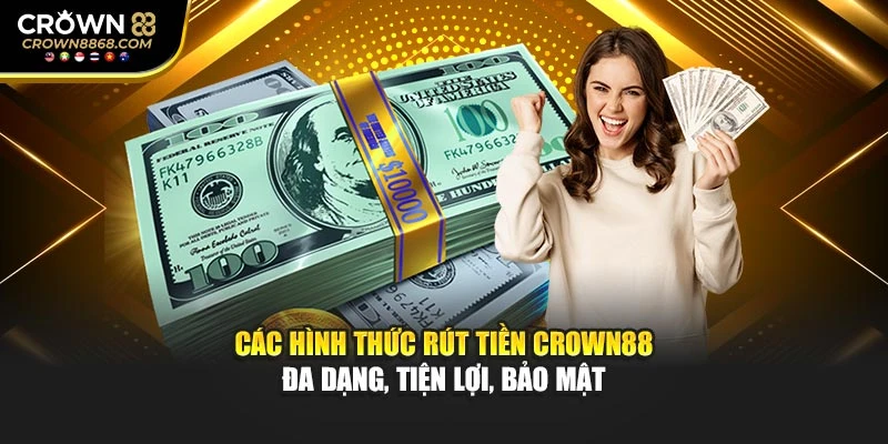 Các hình thức rút tiền Crown88 đa dạng, tiện lợi, bảo mật