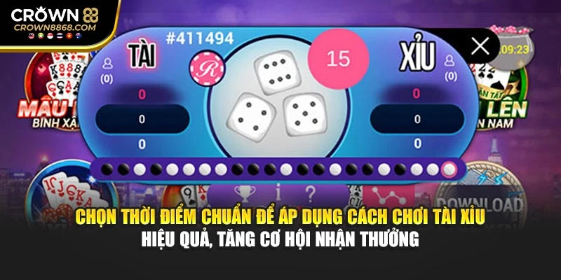 Chọn thời điểm chuẩn để áp dụng cách chơi Tài Xỉu hiệu quả, tăng cơ hội nhận thưởng