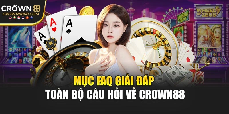 Mục FAQ giải đáp toàn bộ câu hỏi về Crown88