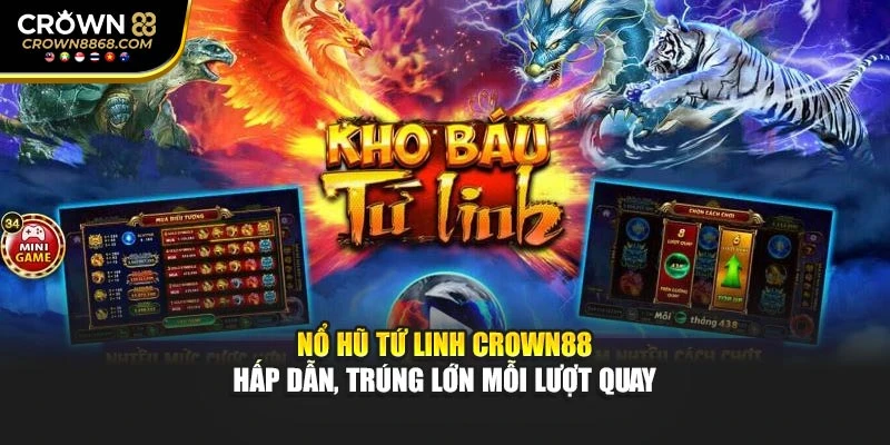 Nổ Hũ Tứ Linh Crown88 – Hấp Dẫn, Trúng Lớn Mỗi Lượt Quay